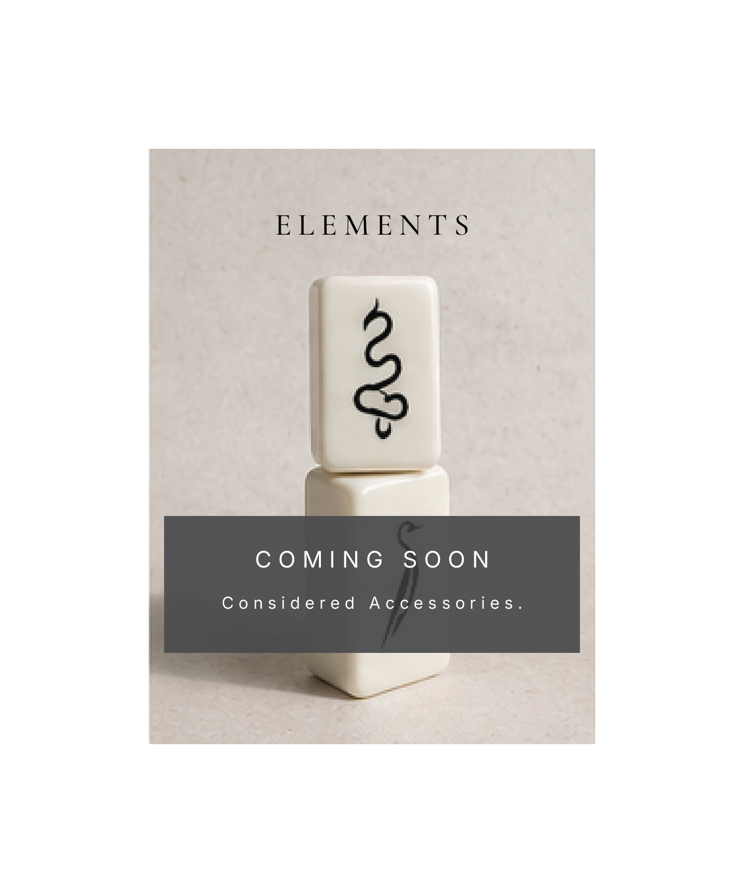 Elements Coming Soon. Considered Accessories. Two stacked canvas colored tiles. A dragon and a 1 Bam Bird.